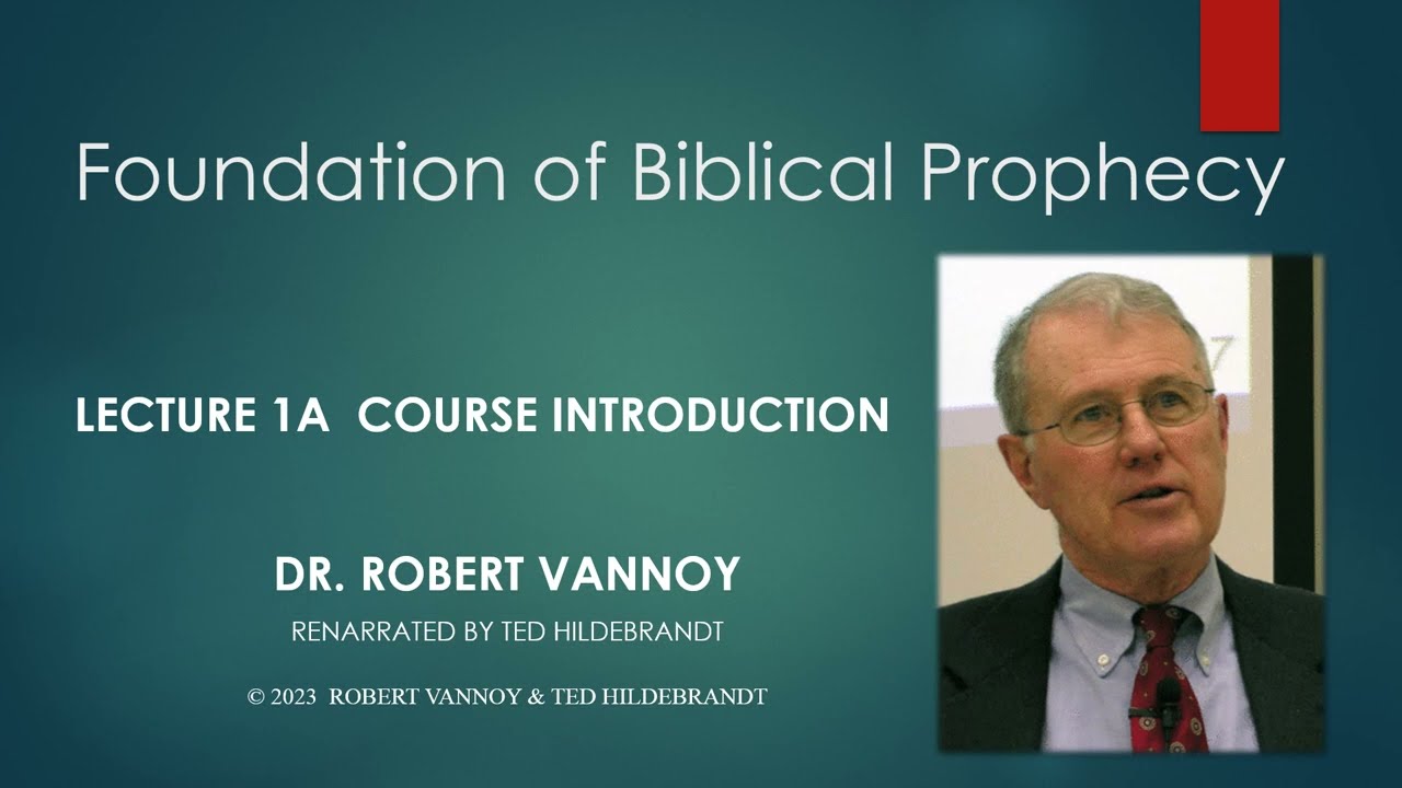 Dr. Robert Vannoy, Foundations of Biblical Prophecy:  Syllabus Introduction Lecture1A, Session 1