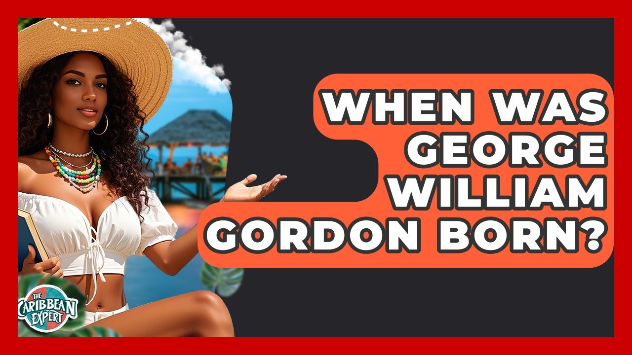 When Was George William Gordon Born? - The Caribbean Expert