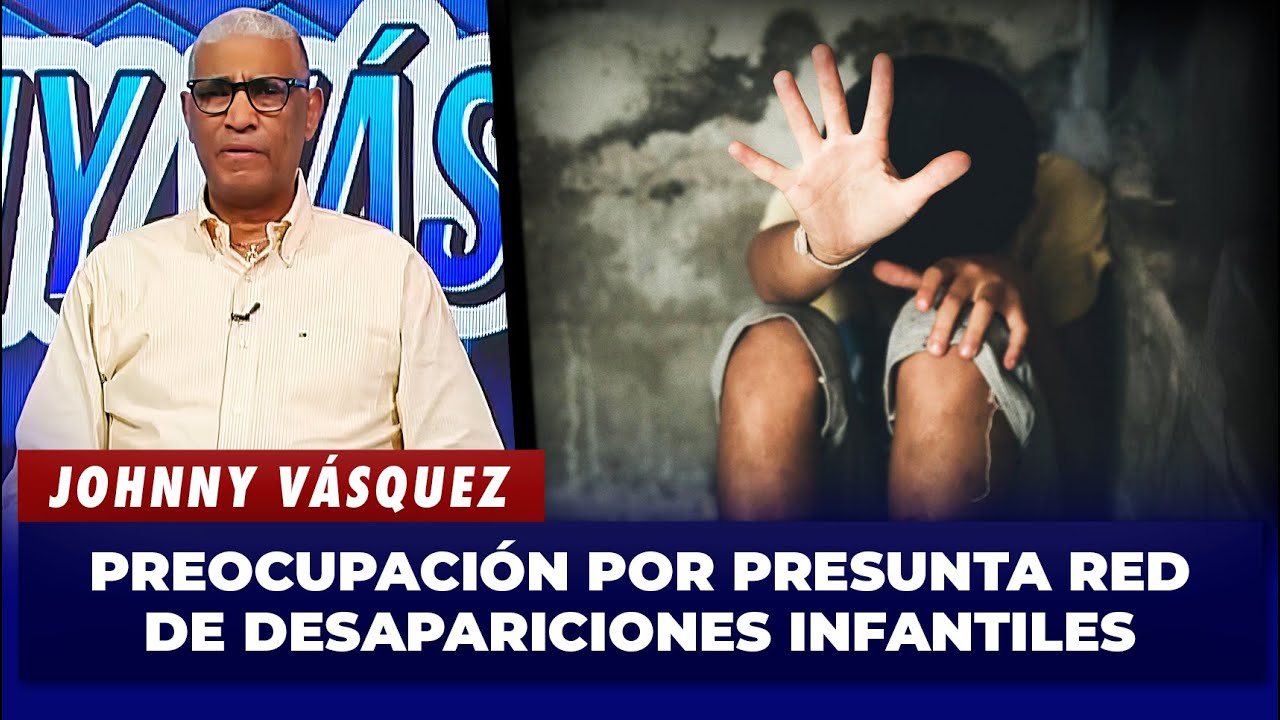 Johnny Vásquez advierte sobre presunta banda vinculada a desapariciones de niños | El Garrote