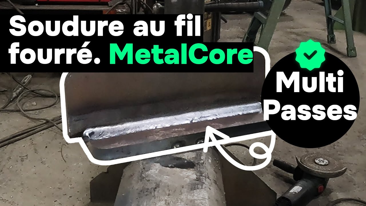 Soudure MetalCore : Fil Fourré SANS Laitier - Technique Multi Passes (2026)