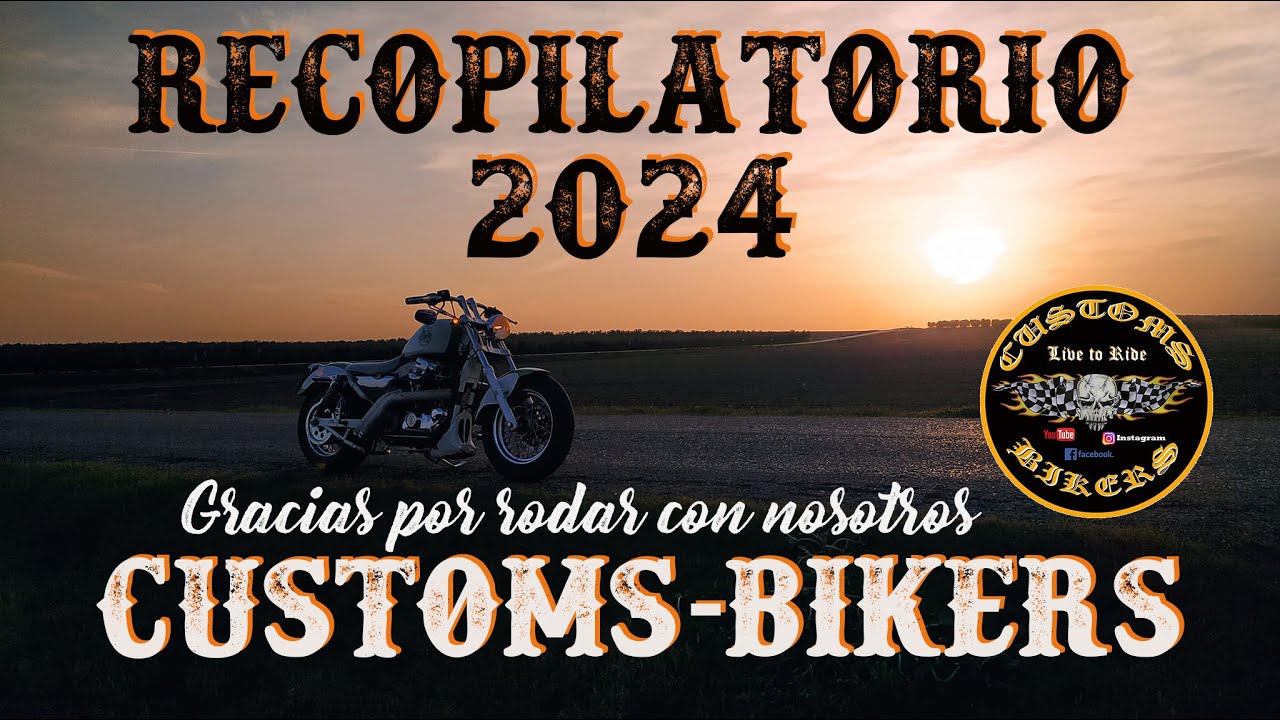 CUSTOMS-BIKERS *RECOPILATORIO 2024 (RUTAS, EVENTOS, MOTOS CUSTOM, NUEVOS AMIGOS,....)