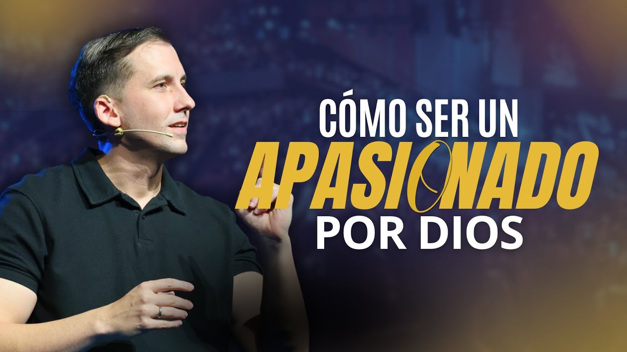 &iquest;C&oacute;mo Ser Un Apasionado Por Dios? - Alejandro Cabrera