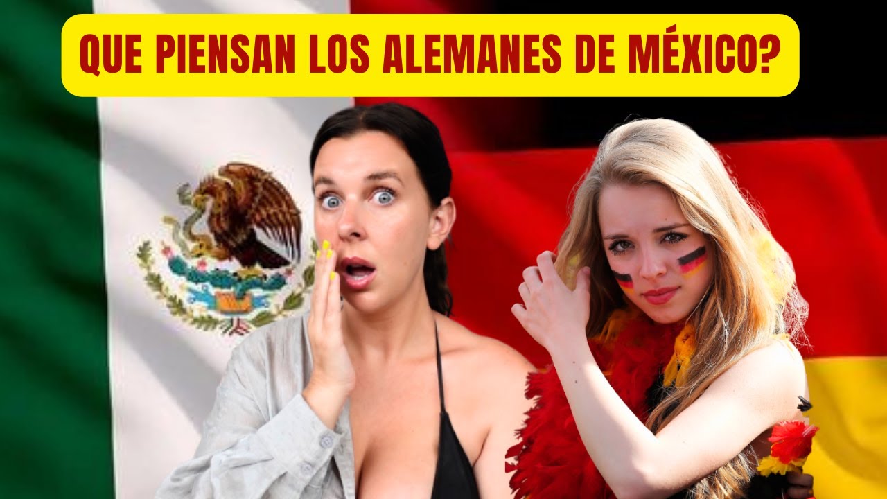 QUE PIENSAN LOS ALEMANES DE MÉXICO?