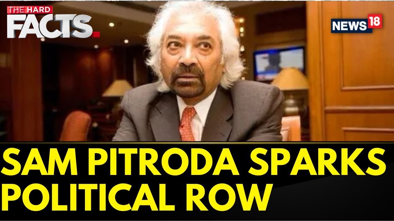 Sam Pitroda Remark | Sam Pitroda Resigns After Racist Remarks Made By Him Sparks Row | News18