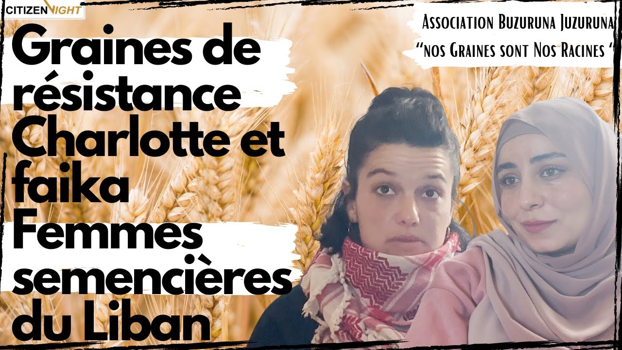 GRAINES DE RÉSISTANCE : Charlotte et Faika Femmes semencières du Liban