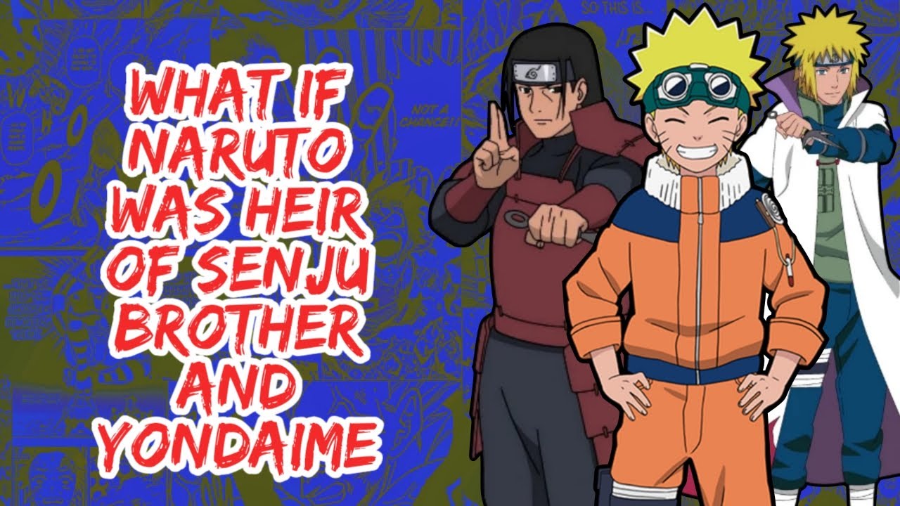 What if Naruto Was Heir of Senju Brother And Yondaime | Part 1