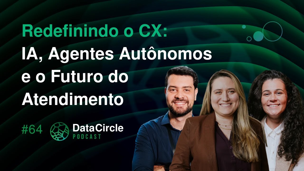 Redefinindo o CX: IA, Agentes Autônomos e o Futuro do Atendimento | Data Circle Podcast #64