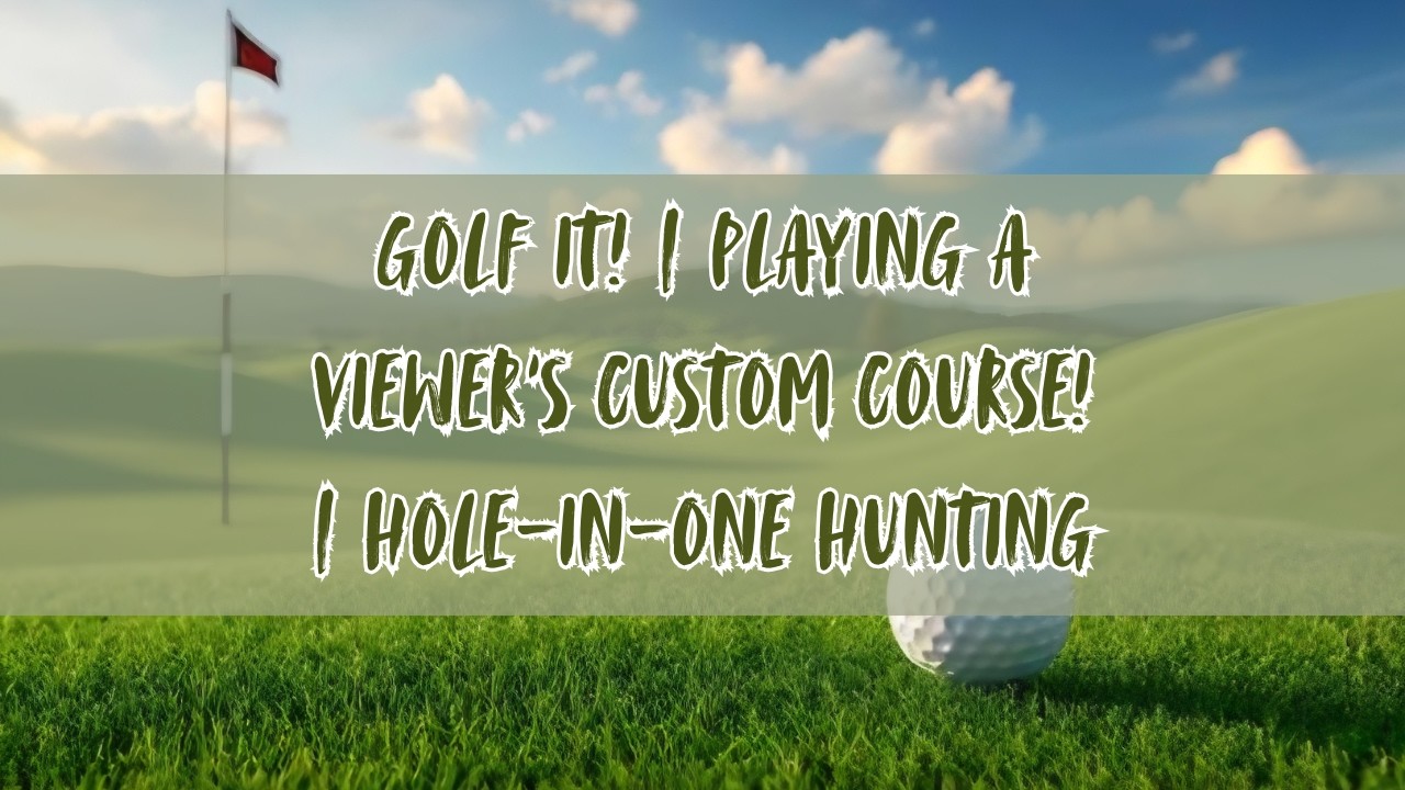 Golf It! | Playing a VIEWER'S Custom Course! | Hole-in-One Hunting