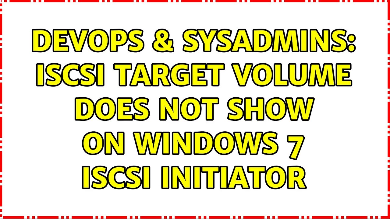 DevOps & SysAdmins: iSCSI target volume does not show on Windows 7 iSCSI Initiator