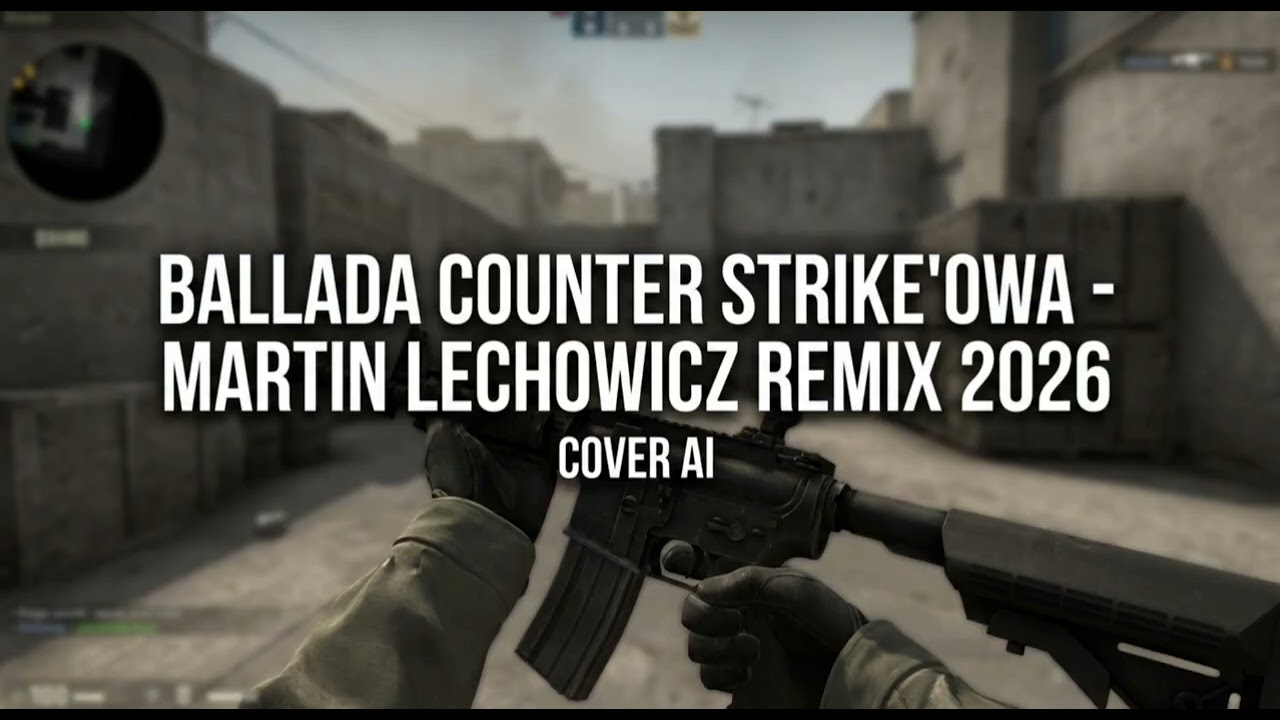 BALLADA COUNTER STRIKE'OWA - MARTIN LECHOWICZ REMIX 2026 (COVER AI REMIX)