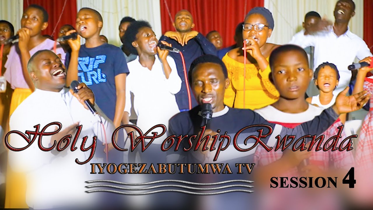 INGOMA YAWE IZAHORAHO, SINZUKO UBIGENZA , HOLY WORSHIP RWANDA (SESSION 4 )