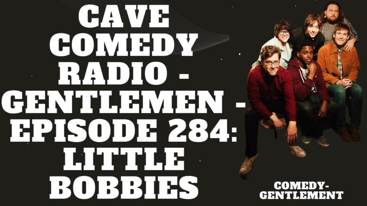 CAVE COMEDY RADIO - Gentlemen - Episode 284: Little Bobbies - Comedy- Gentlement