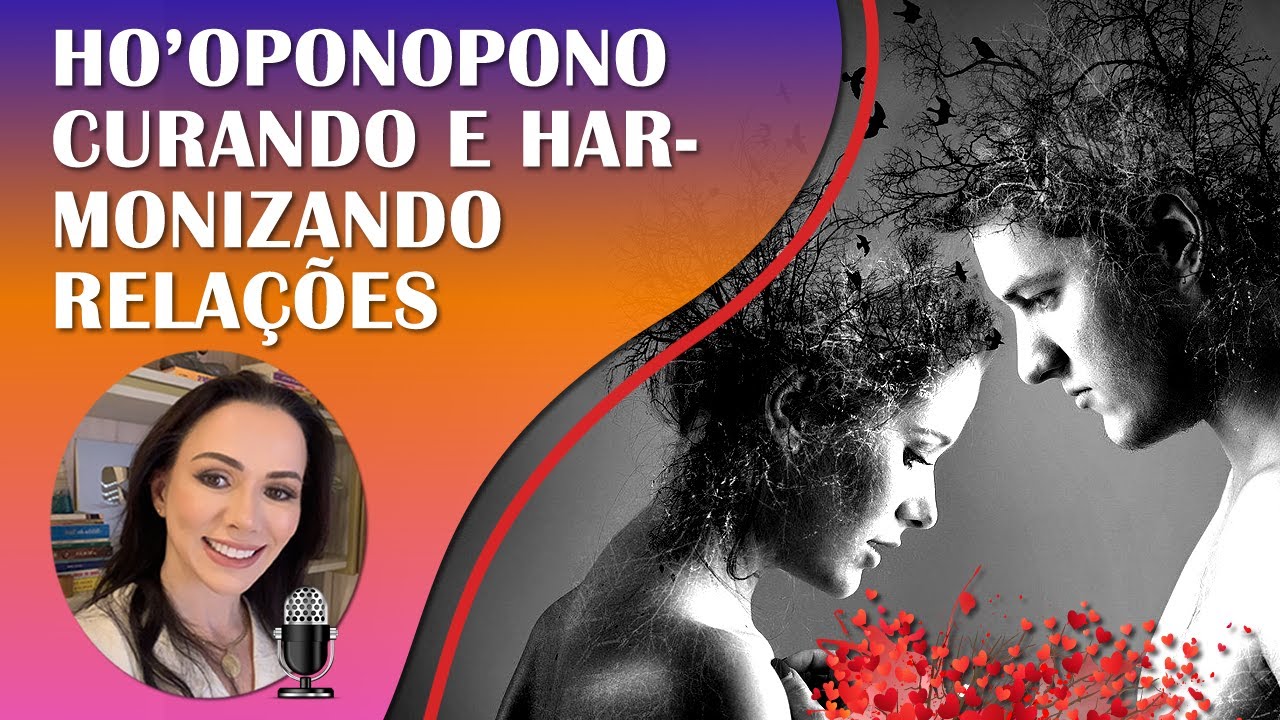 CURANDO RELACIONAMENTOS COM HO'OPONOPONO | RELAÇÕES AFETIVAS E INTERPESSOAIS | REIKI E ONDAS DELTA.