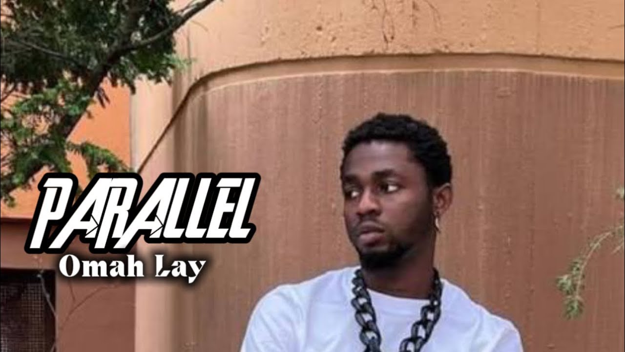 Omah Lay - Parallel 