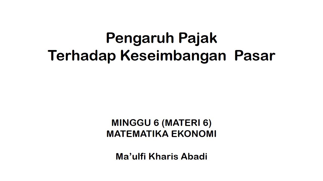 Minggu6_Matematika Ekonomi_Siang B_Pengaruh Pajak dan Subsidi