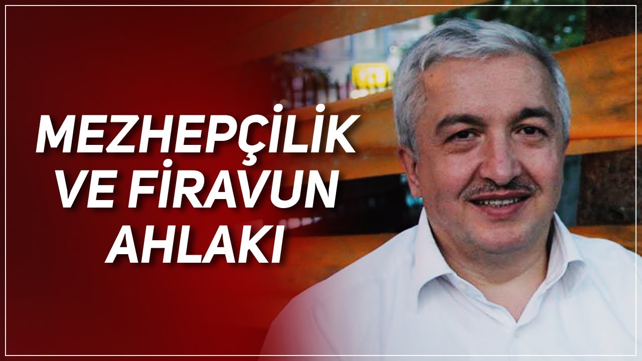 MEZHEPÇİLİK VE FİRAVUN AHLAKI - PROF. DR. MEHMET OKUYAN