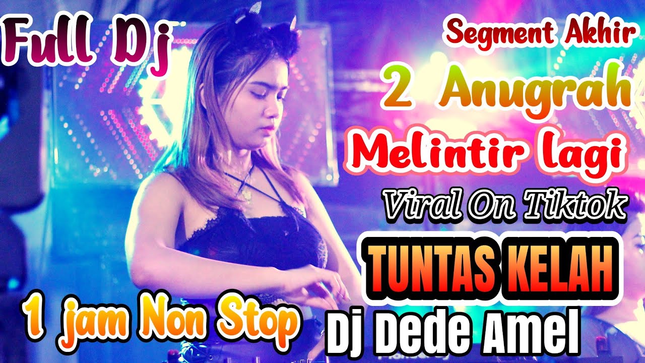 KITO MELINTIR LAGI BRO | TUNTASKELAH | SEGMENT AKHIR FULL DJ | 2 ANUGRAH | WITH DEDE AMEL THE BEST
