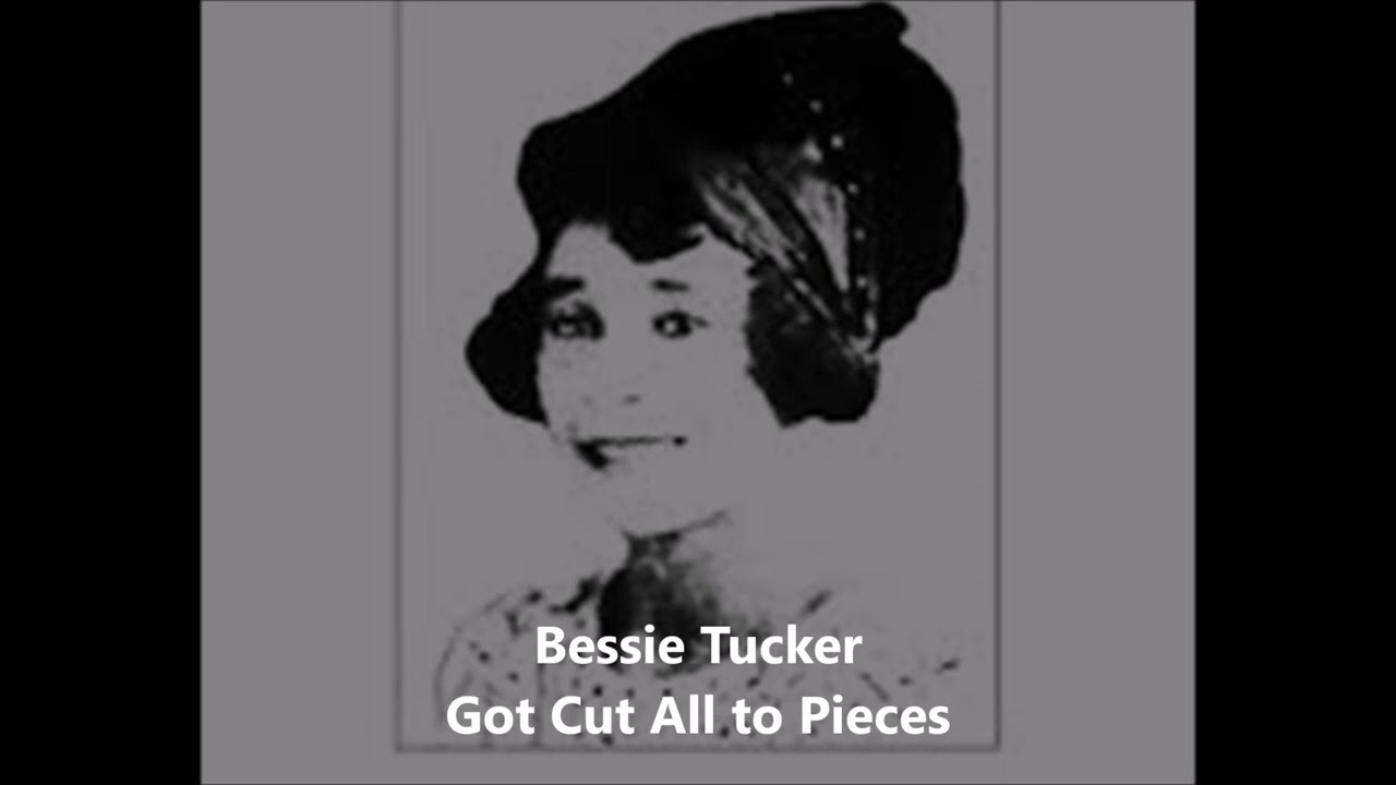 Bessie Tucker-Got Cut All to Pieces