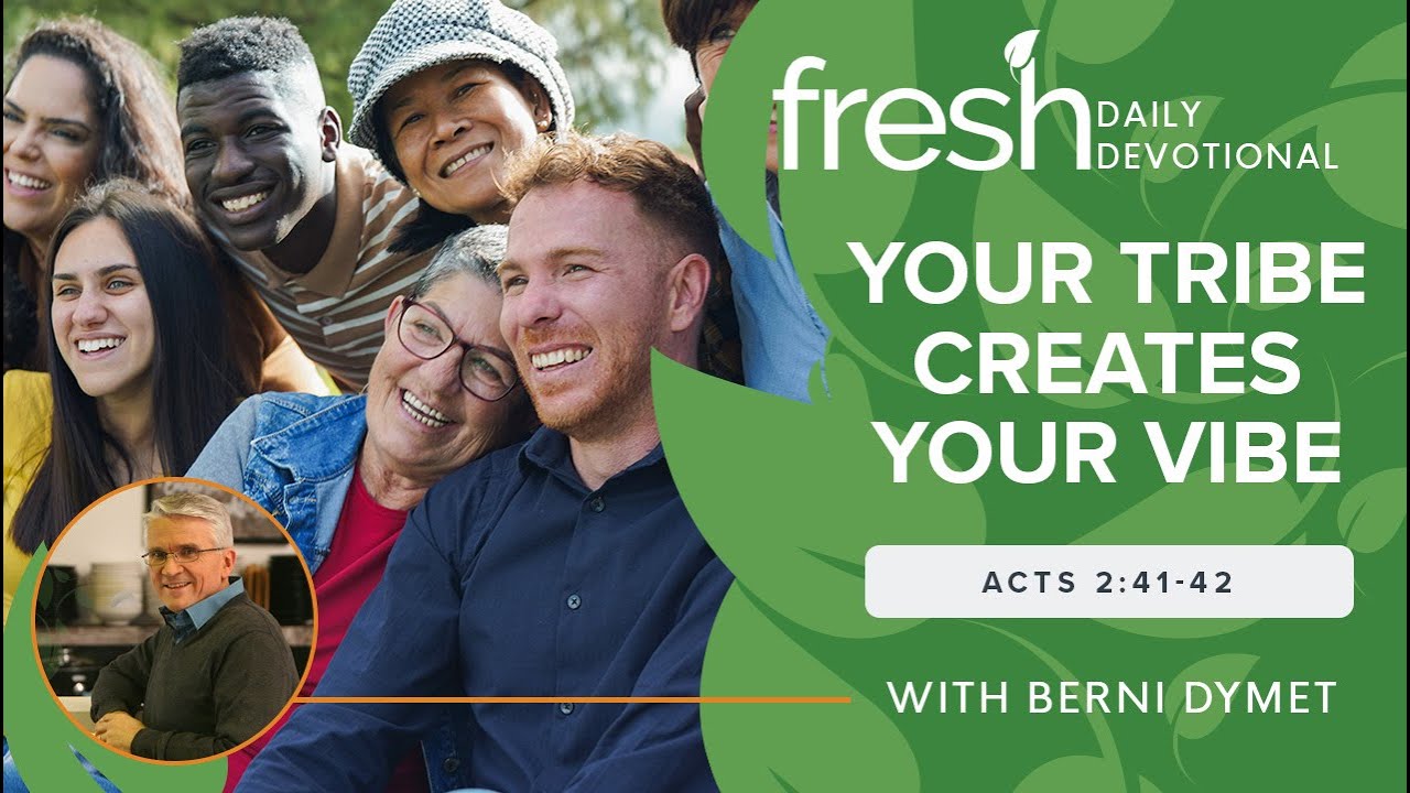 Your Tribe Creates Your Vibe | Fresh Daily Devotional | Acts 2:41-42