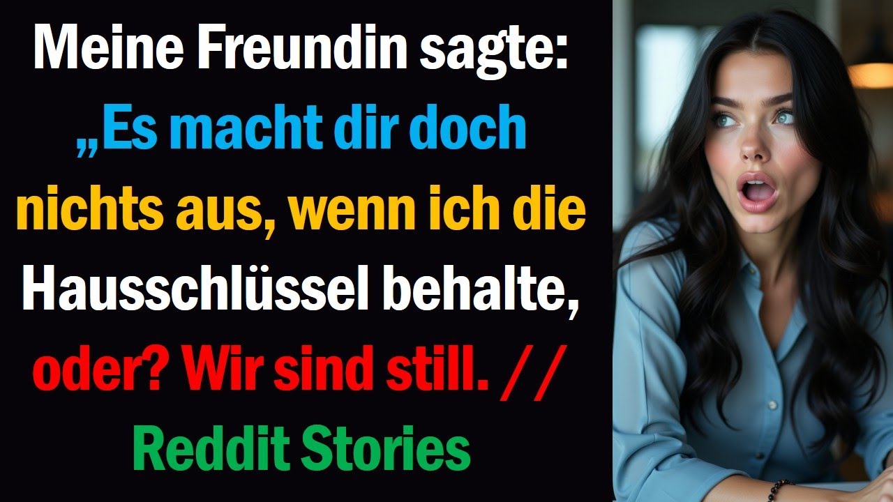 Meine Freundin sagte: „Es macht dir doch nichts aus, wenn ich die Hausschlüssel behalte, oder?