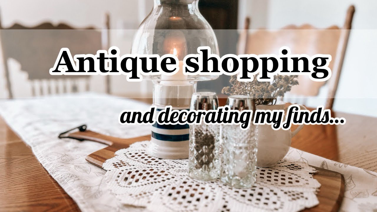 ANTIQUE SHOPPING + Decorate with me