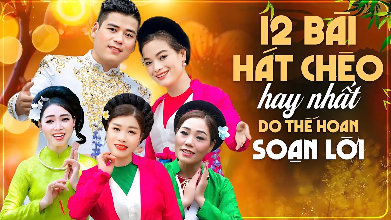 12 Bài Hát Chèo Hay Nhất Do Ns Thế Hoan Soạn Lời và Trình Bày | Tuyển tập MV hát chèo hay & đẹp nhất