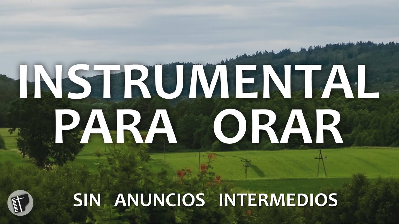 INSTRUMENTAL CRISTIANA PARA ORAR  - SIN ANUNCIOS INTERMEDIOS -  PIANO PARA ORAR
