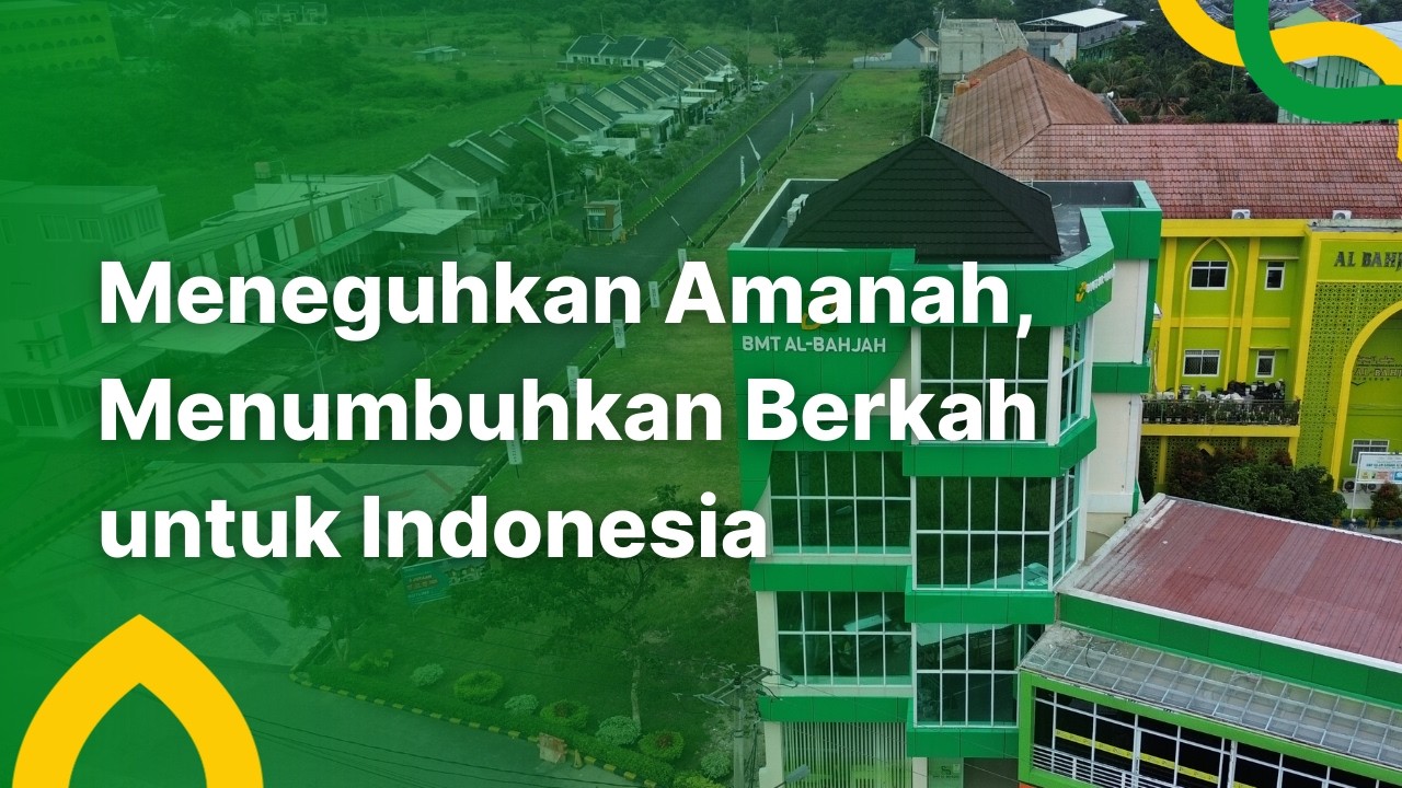 Meneguhkan Amanah,Menumbuhkan Berkah untuk Indonesia | BMT Al-Bahjah