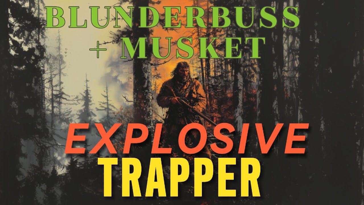 BLUNDERBUSS + MUSKET GUIDE (EXPLOSIVE TRAPPER)