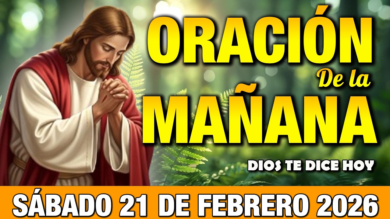 Oración de la Mañana de Hoy Sábado 21 de Febrero l Abre el Día con Armonía