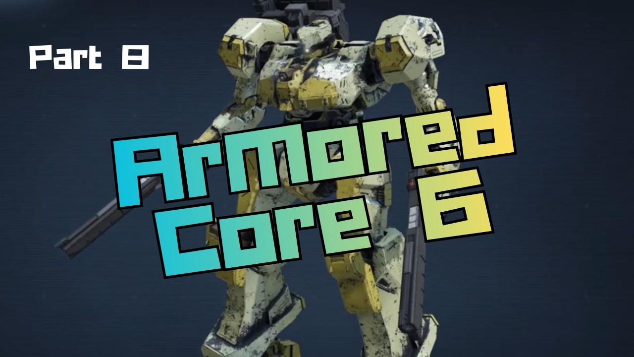 Let's Play - Armored Core 6 Fires Of Rubicon Part 8