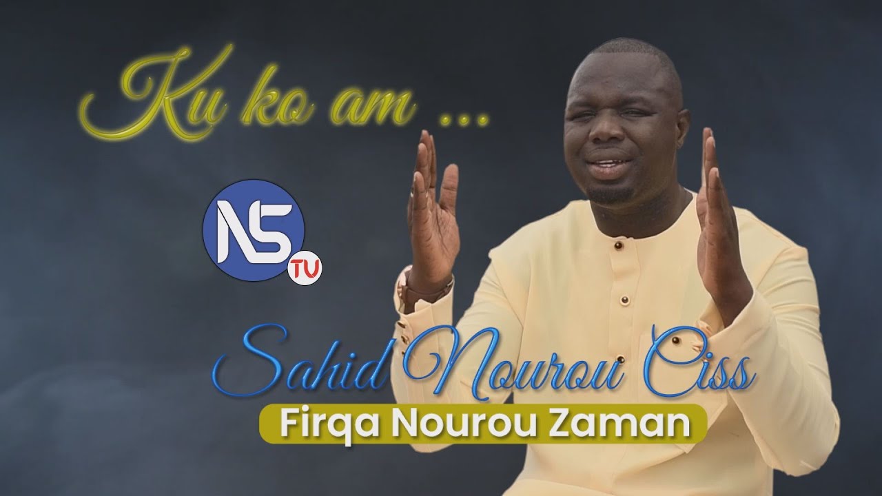 KU KO AM... CLIP OFFICIEL - SAHID NOUROU CISS - NOUROU ZAMAN