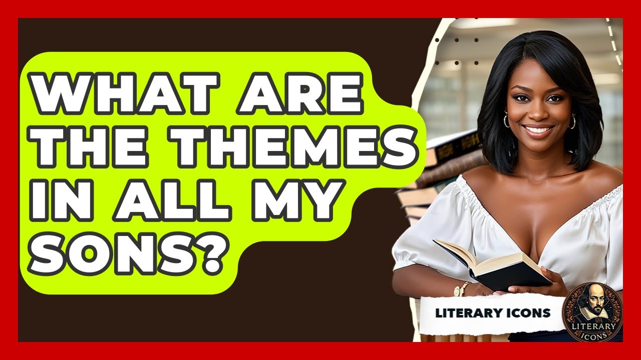 What Are The Themes In All My Sons? - Literary Icons