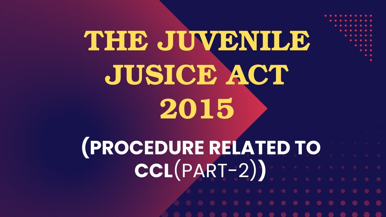 The Juvenile Justice Act 2015 | Procedure relating to Child in Conflict with Law | Part 5