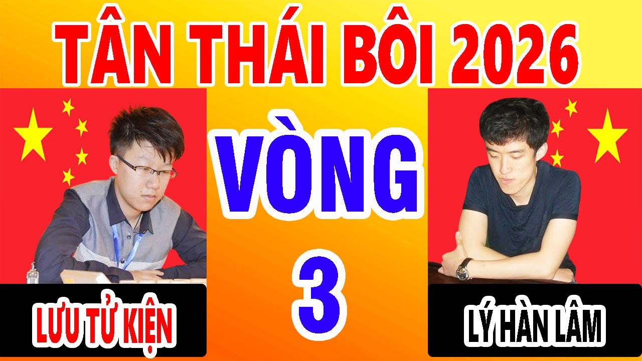 VÒNG 3 | LƯU TỬ KIỆN VS LÝ HÀN LÂM - TÂN THÁI BÔI 2026 ( 30p+10s ) . VÁN CỜ HẤP DẪN 2026