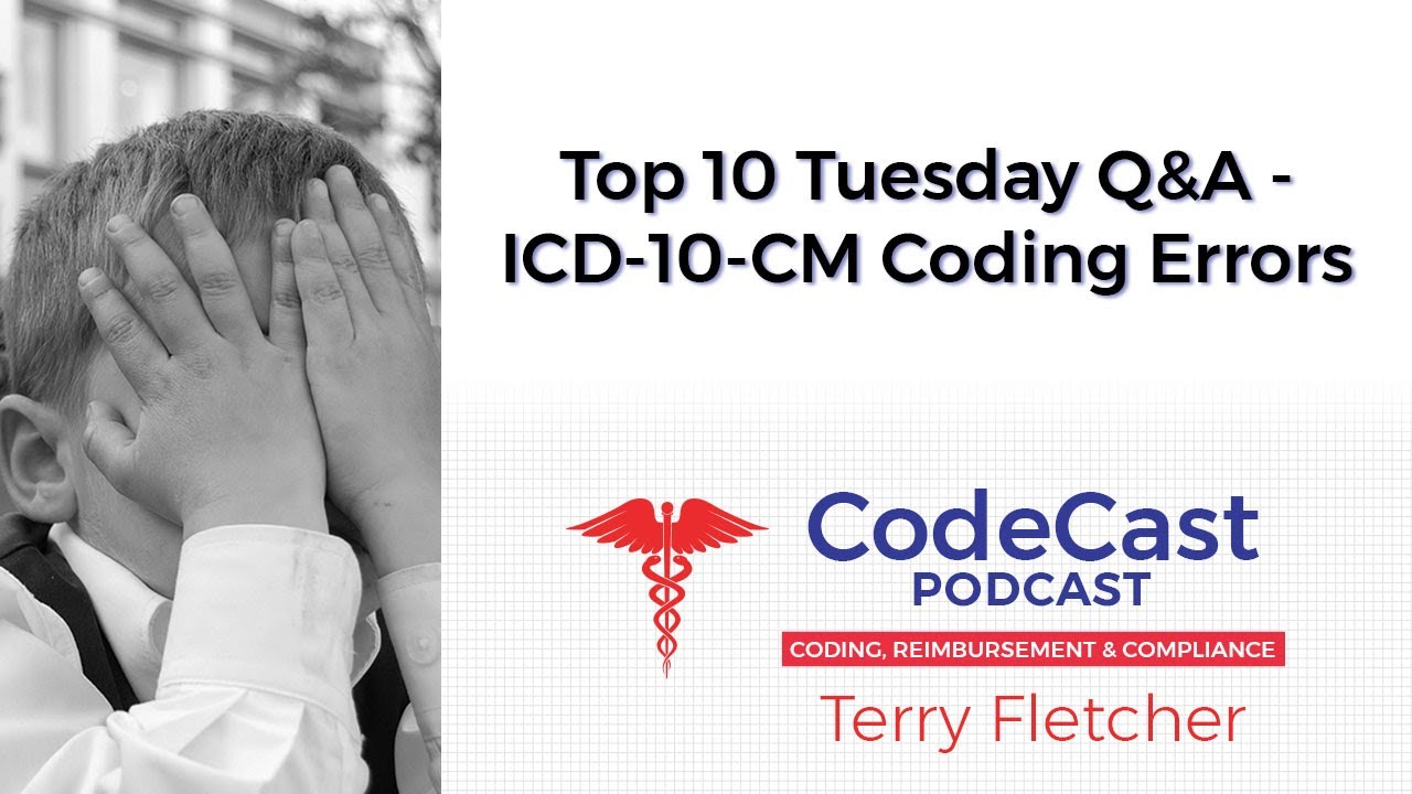 Top 10 Tuesday Q&A &ndash; ICD-10-CM Coding Errors