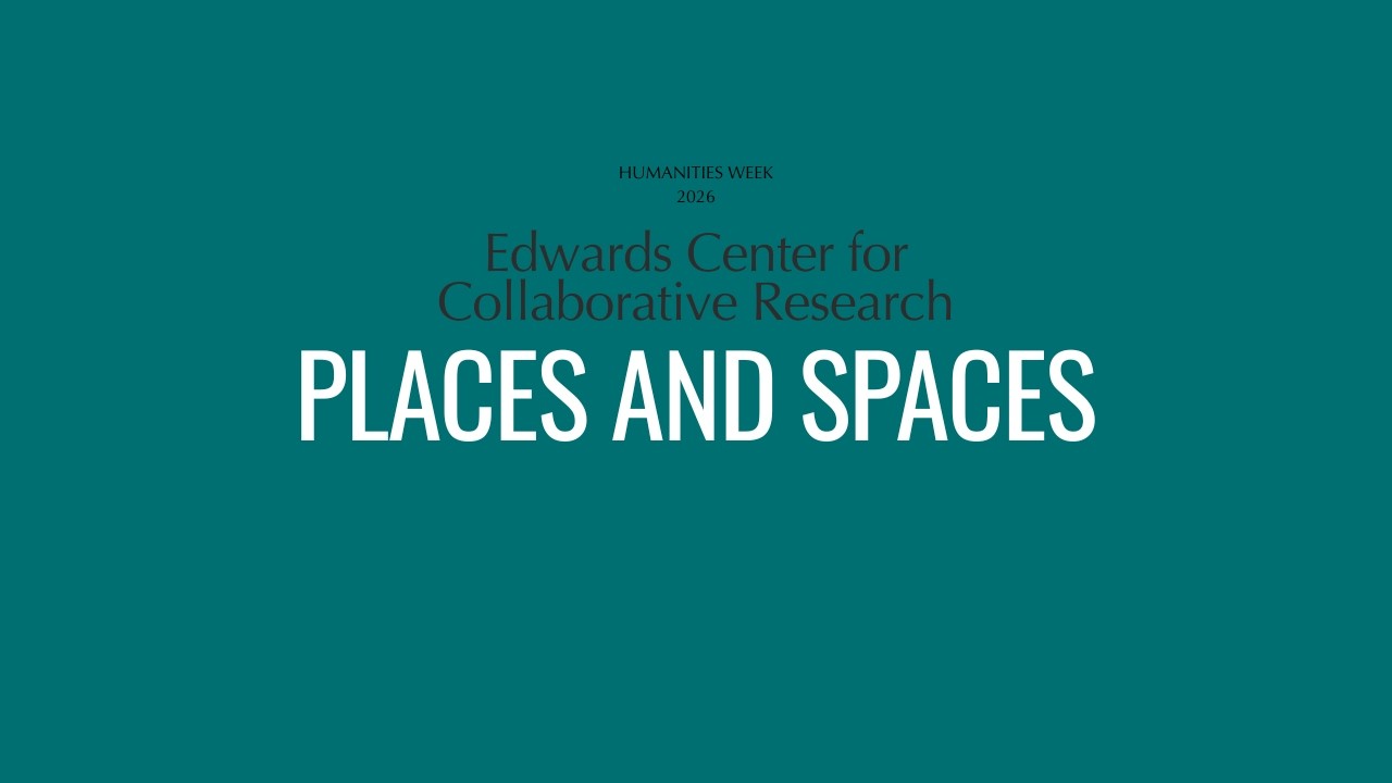 Edwards Center for Collaborative Research: Places and Spaces