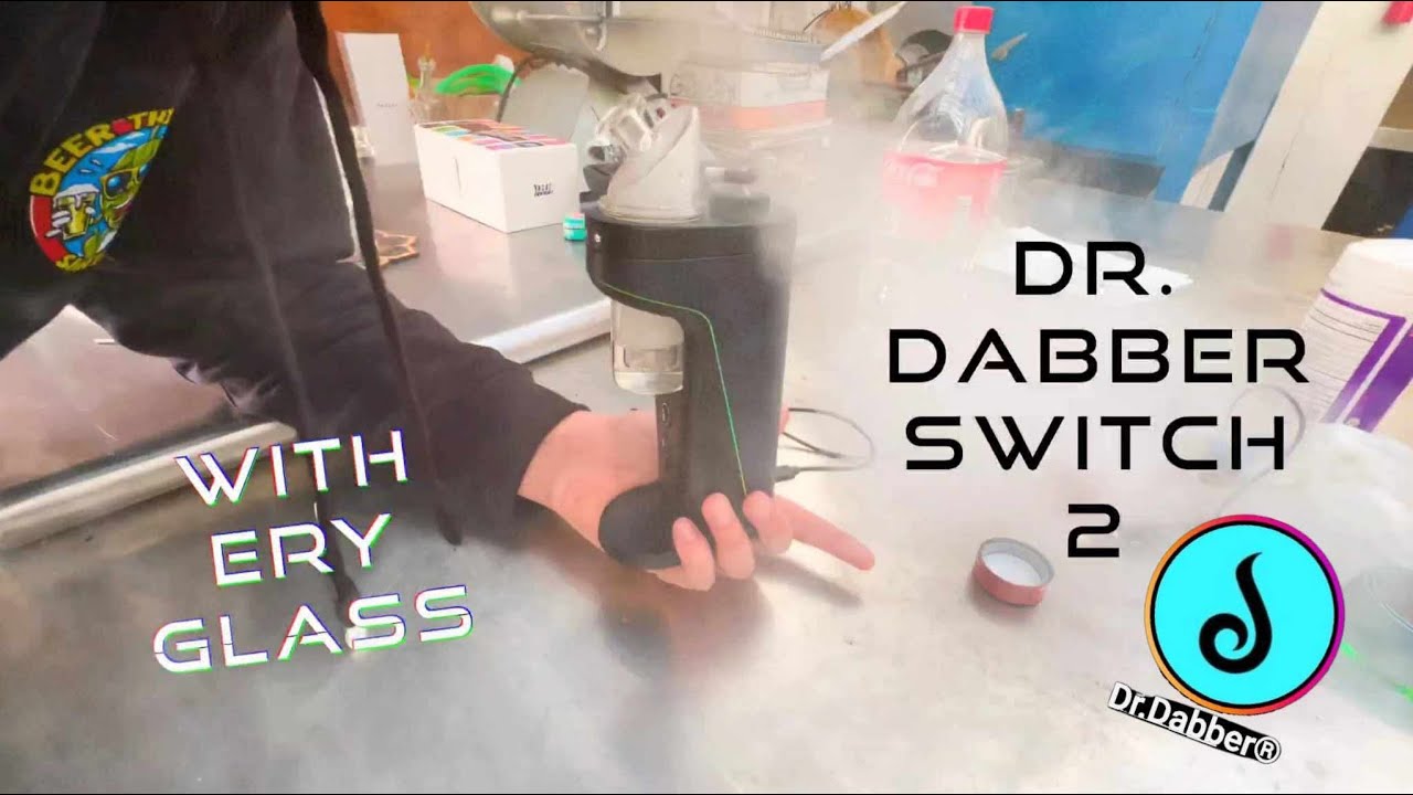 DR. DABBER SWITCH 2 with ERY GLASS!