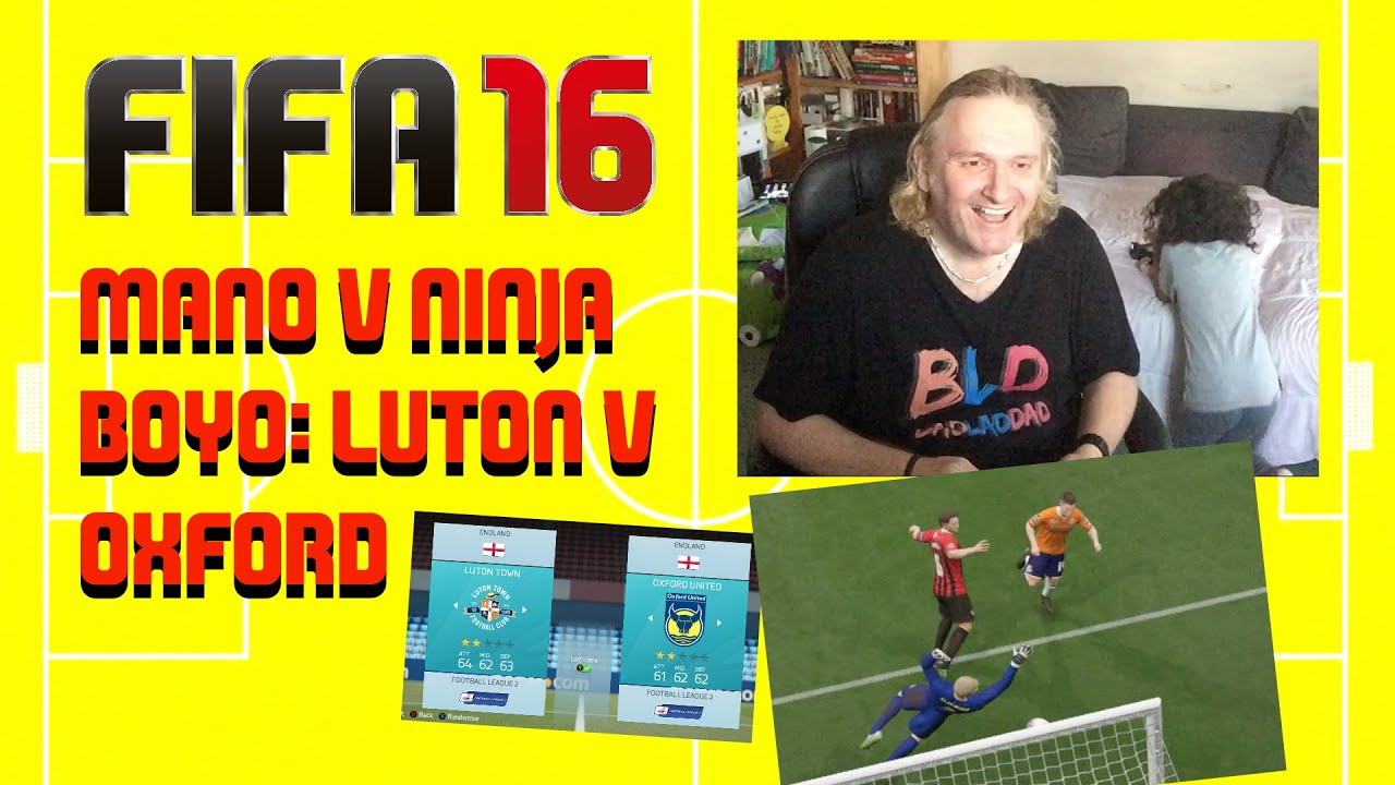 FIFA16 Mano v Ninja Boyo #1 - Luton v Oxford
