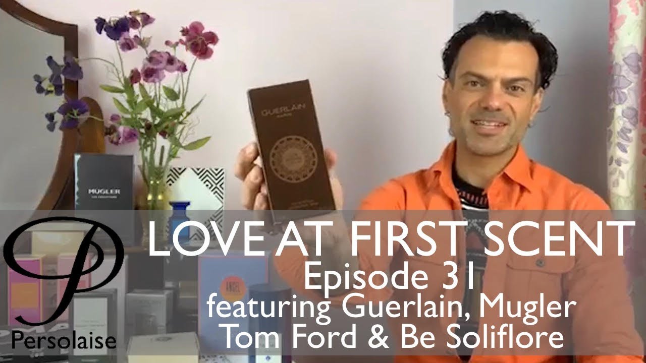 Persolaise - Love At First Scent - perfume reviews - Episode 31 - feat. Guerlain, Mugler, Tom Ford