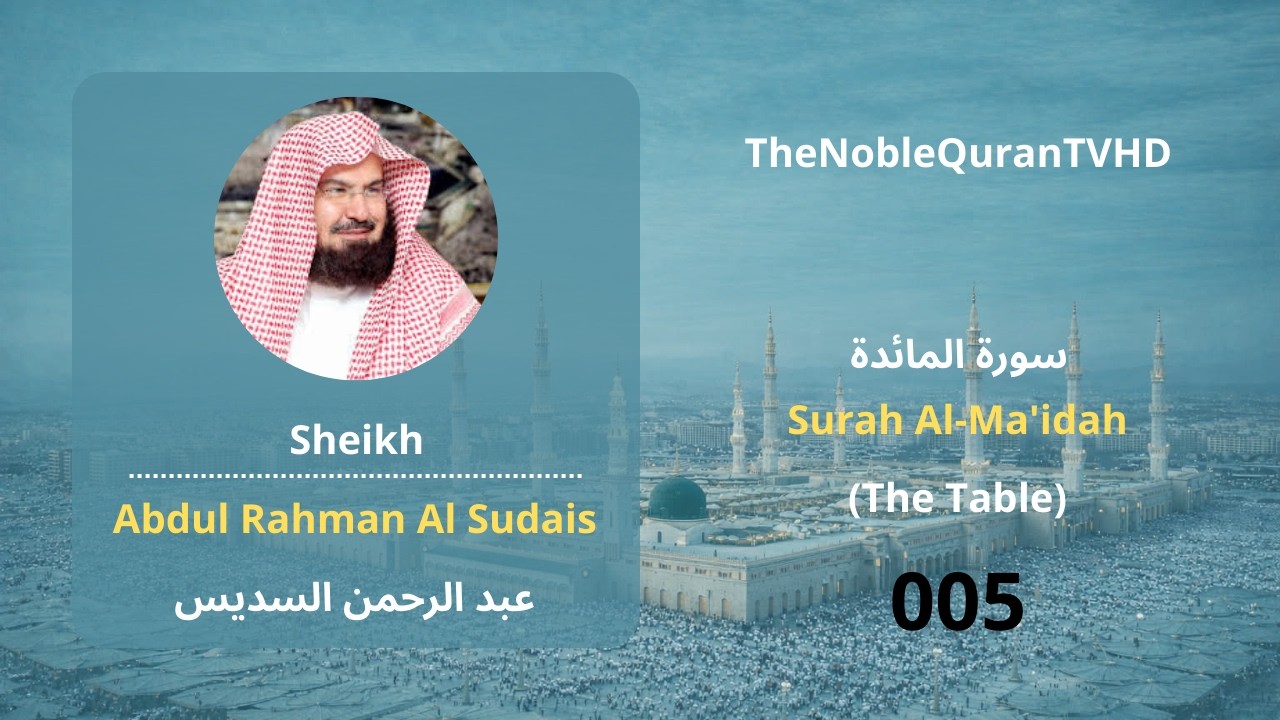 [005] Surah Al-Ma'idah | Sheikh Abdul Rahman Al Sudais | TheNobleQuranTVHD