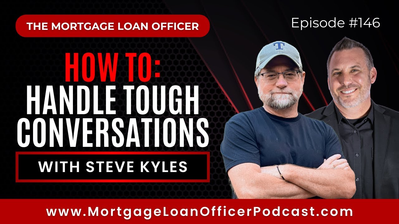 Loan Officer Training: How to Handle Tough Conversations with Steve Kyles