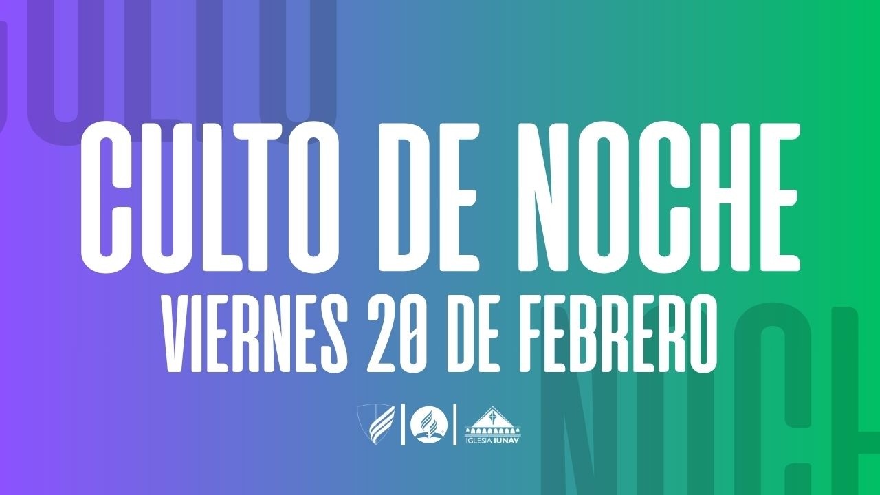 Culto viernes 20 de febrero  | @IglesiaIUNAV