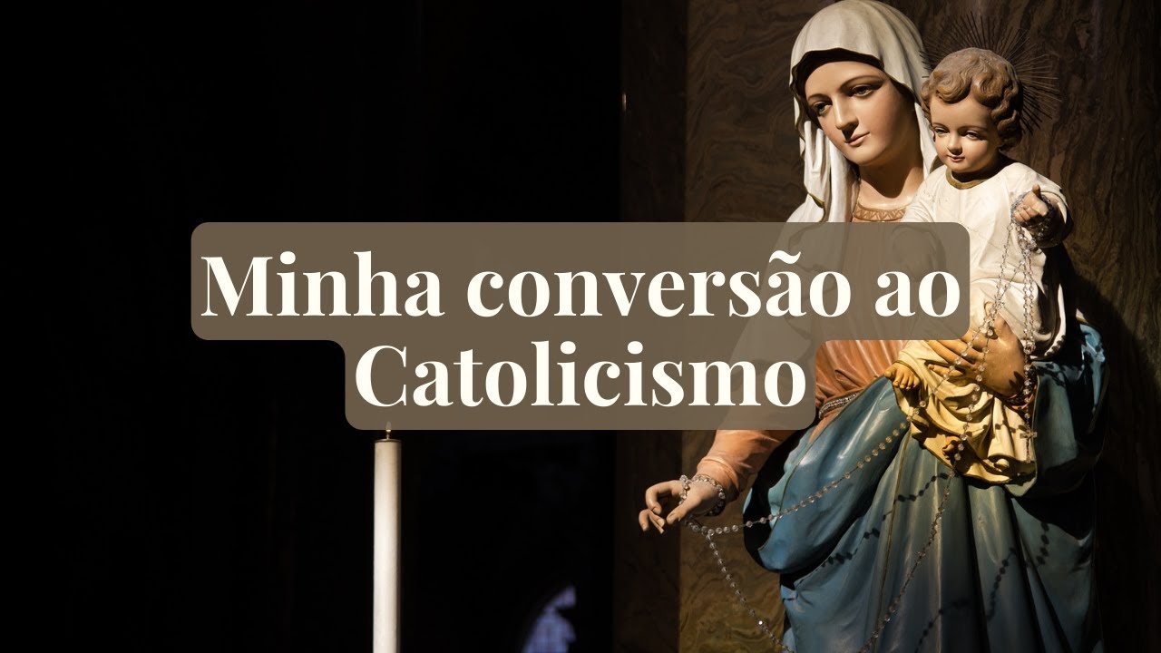 Minha conversão ao catolicismo
