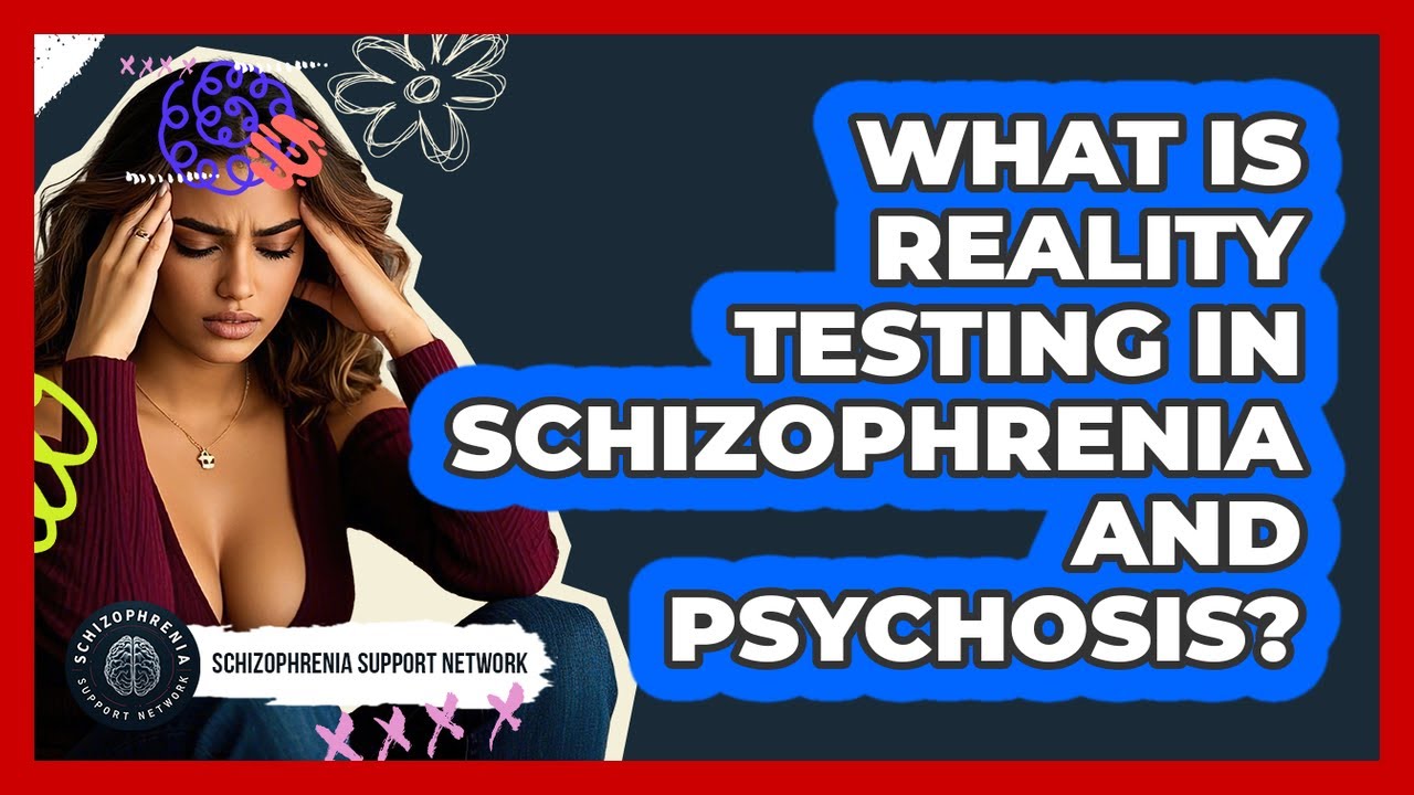 What Is Reality Testing In Schizophrenia And Psychosis? - Schizophrenia Support Network