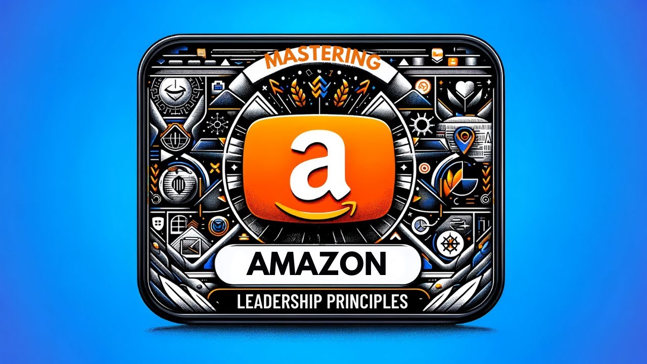 Mastering Amazon Leadership Principles