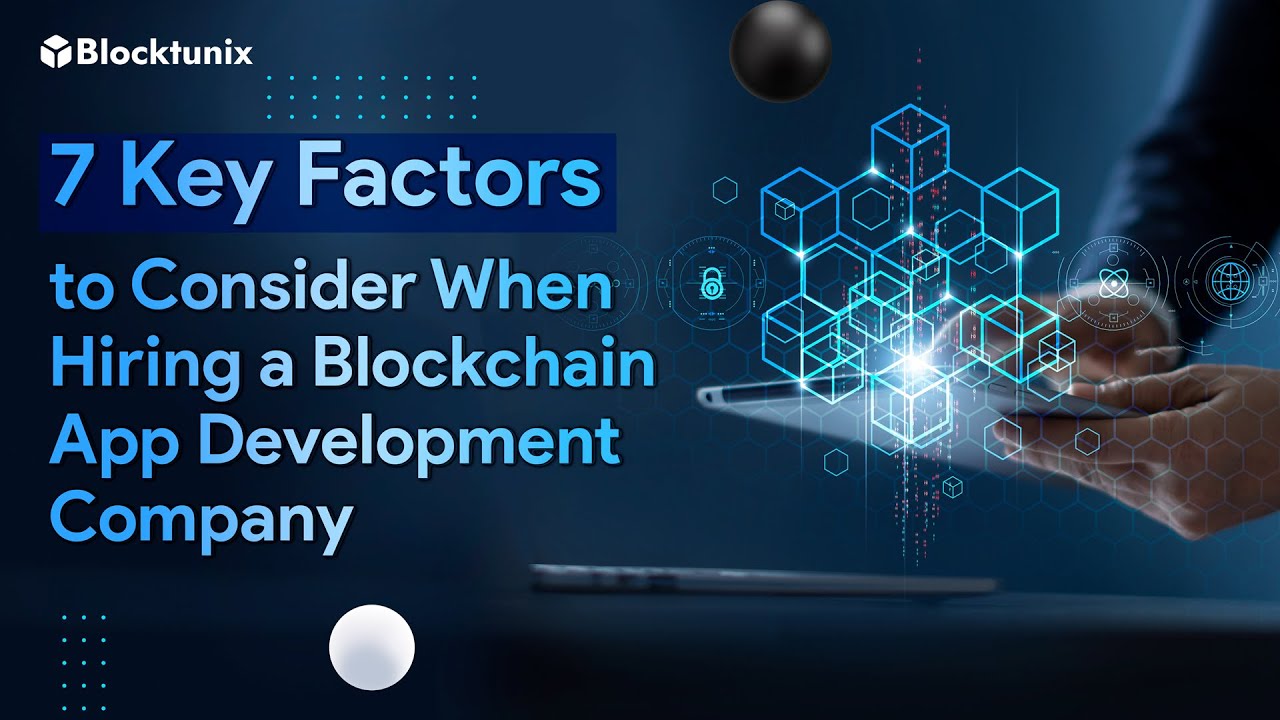 7 Key Factors to Consider When Choosing a Blockchain App Development Company | Blocktunix