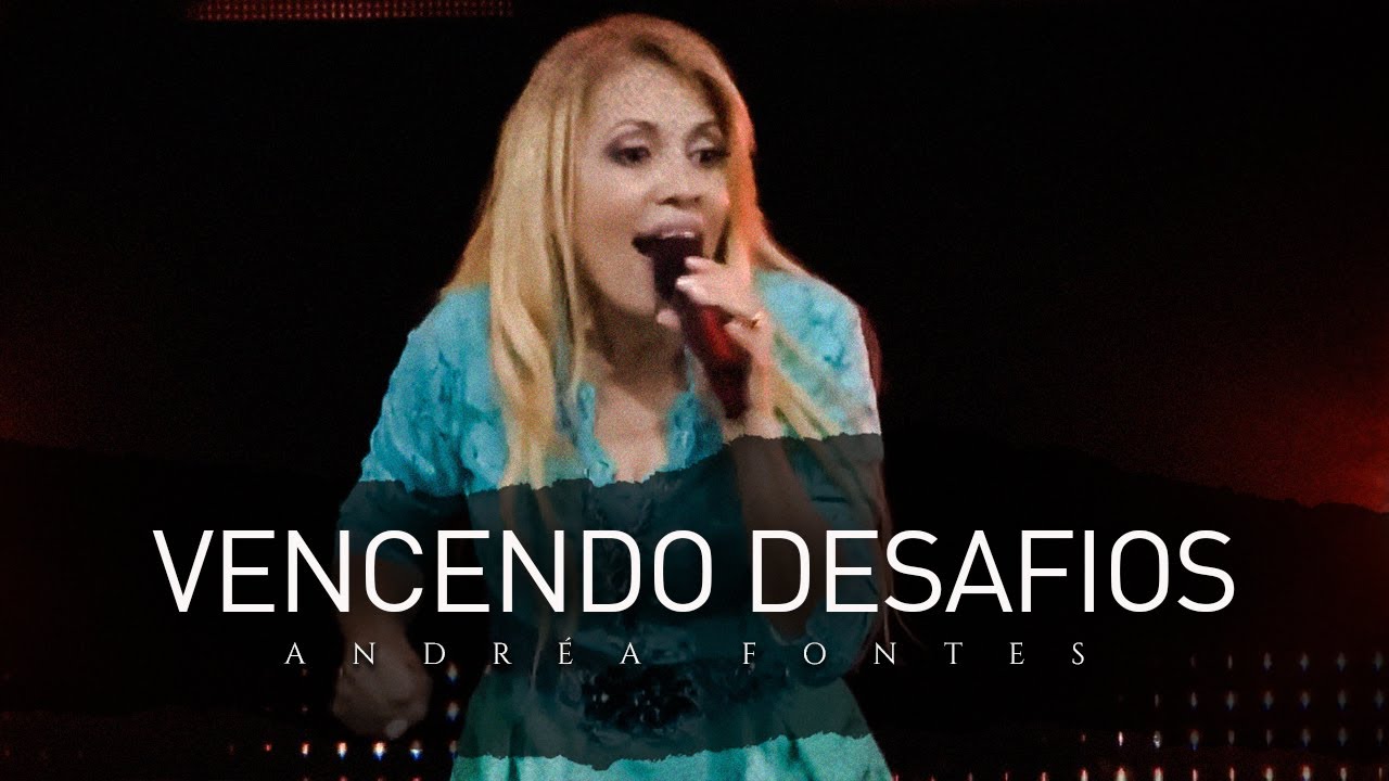 Andréa Fontes - Vencendo Desafios (Ao Vivo em HD)