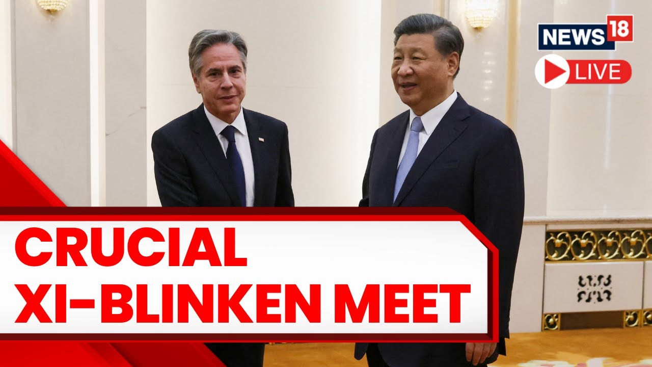 USA China Relations | Chinese President Xi Jinping meets Antony Blinken | World News Live | News18