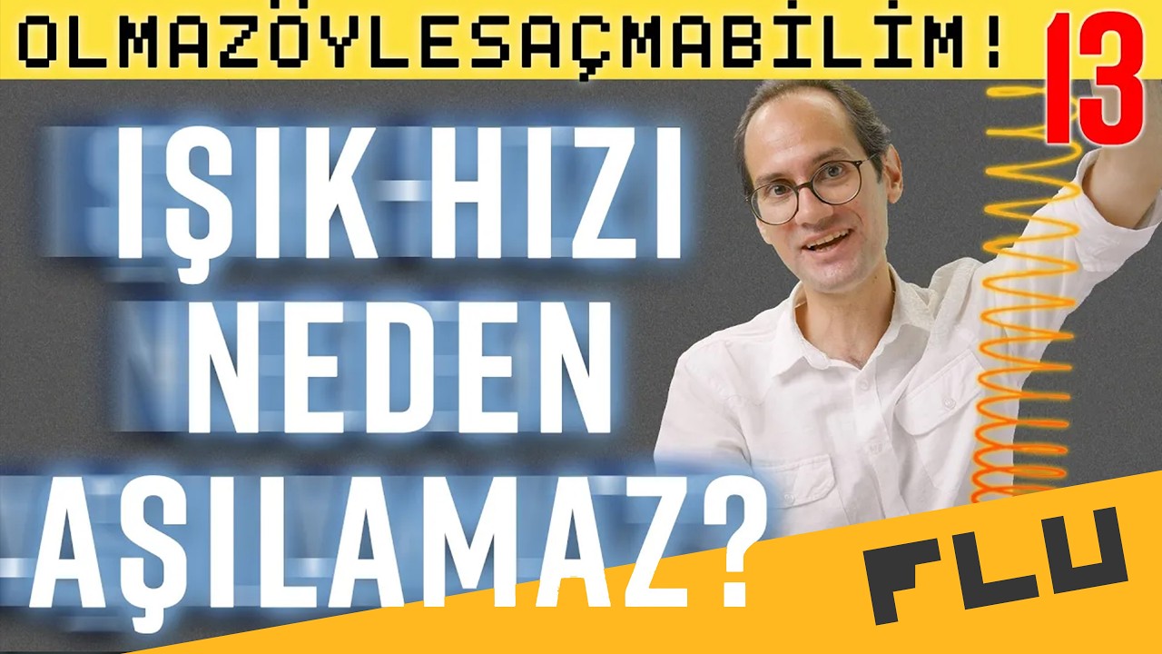 Işık Hızı Neden Aşılamaz?  - Olmaz Öyle Saçma Bilim - Prof. Erkcan Özcan - B13